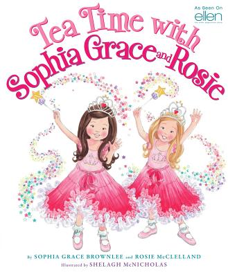 Tea Time with Sophia Grace and Rosie, Sophia Grace Brownlee, Rosie McClelland Tea Time with Sophia Grace and Rosie, Sophia Grace Brownlee, Rosie McClelland