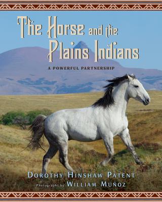 The Horse and the Plains Indians: A Powerful Partnership, Dorothy Hinshaw Patent The Horse and the Plains Indians: A Powerful Partnership, Dorothy Hinshaw Patent