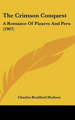 Image for The Crimson Conquest: A Romance Of Pizarro And Peru (1907)