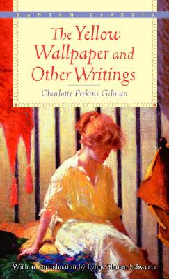 The Yellow Wallpaper and Other Writings (Bantam Classics), Gilman, Charlotte Perkins; Schwartz, Lynne Sharon The Yellow Wallpaper and Other Writings (Bantam Classics), Gilman, Charlotte Perkins; Schwartz, Lynne Sharon