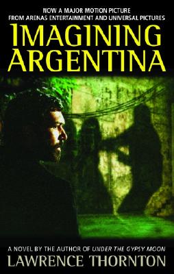 Imagining Argentina, Lawrence Thornton Imagining Argentina, Lawrence Thornton