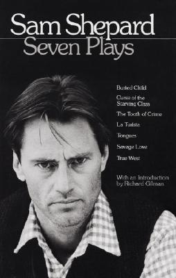 Sam Shepard : Seven Plays (Buried Child, Curse of the Starving Class, The Tooth of Crime, La Turista, Tongues, Savage Love, True West), Shepard, Sam Sam Shepard : Seven Plays (Buried Child, Curse of the Starving Class, The Tooth of Crime, La Turista, Tongues, Savage Love, True West), Shepard, Sam