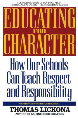 Educating for Character: How Our Schools Can Teach Respect and Responsibility, Lickona, Thomas Educating for Character: How Our Schools Can Teach Respect and Responsibility, Lickona, Thomas