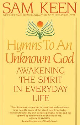 Hymns to an Unknown God: Awakening The Spirit In Everyday Life, Keen, Sam