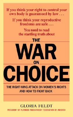 Image for The War on Choice: The Right-Wing Attack on Women's Rights and How to Fight Back