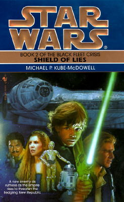 "Shield of Lies (Star Wars: The Black Fleet Crisis, Book 2)", "Kube-Mcdowell, Michael P." "Shield of Lies (Star Wars: The Black Fleet Crisis, Book 2)", "Kube-Mcdowell, Michael P."