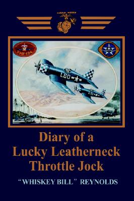 Diary of a Lucky Leatherneck Throttle Jock, Reynolds, William Diary of a Lucky Leatherneck Throttle Jock, Reynolds, William