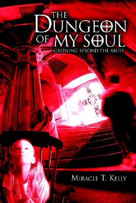 Image for The Dungeon of My Soul: Growing Beyond the Abuse