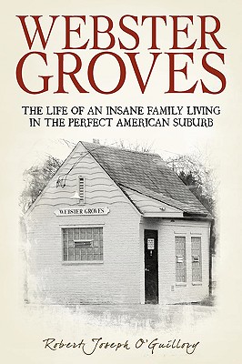 Image for Webster Groves: The Life of an Insane Family Living in the Perfect American Suburb
