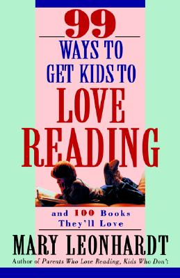Image for 99 Ways to Get Kids to Love Reading: And 100 Books They'll Love