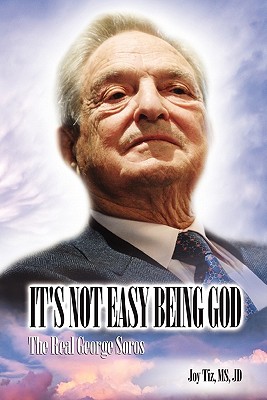 It's Not Easy Being God: The Real George Soros, Tiz, Dr Joy