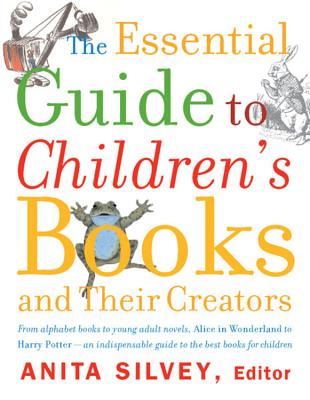 The Essential Guide to Children's Books and Their Creators, "Silvey, Anita" The Essential Guide to Children's Books and Their Creators, "Silvey, Anita"