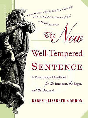 "New Well-Tempered Sentence: A Punctuation Handbook for the Innocent, the Eager, and the Doomed", "Gordon, Karen Elizabeth" "New Well-Tempered Sentence: A Punctuation Handbook for the Innocent, the Eager, and the Doomed", "Gordon, Karen Elizabeth"
