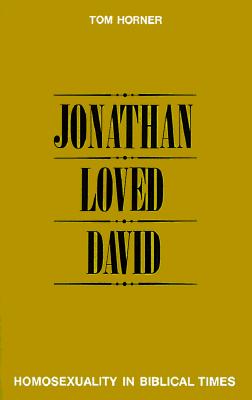 Jonathan Loved David: Homosexuality in Biblical Times, Horner, Tom M. Jonathan Loved David: Homosexuality in Biblical Times, Horner, Tom M.