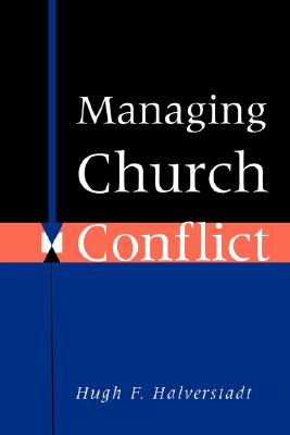 Managing Church Conflict, Halverstadt, Hugh F. Managing Church Conflict, Halverstadt, Hugh F.