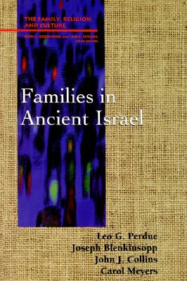 Families in Ancient Israel, Perdue, Leo G.; Blenkinsopp, Joseph; Meyers, Carol; Collins, John J. Families in Ancient Israel, Perdue, Leo G.; Blenkinsopp, Joseph; Meyers, Carol; Collins, John J.