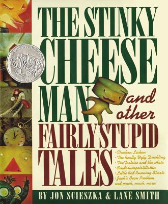 Stinky Cheeseman and Other Fairly Stupid Tales, JON SCIESZKA, LANE SMITH Stinky Cheeseman and Other Fairly Stupid Tales, JON SCIESZKA, LANE SMITH