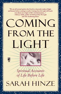 Coming from the Light: Spiritual Accounts of Life Before Life, Hinze, Sarah Coming from the Light: Spiritual Accounts of Life Before Life, Hinze, Sarah