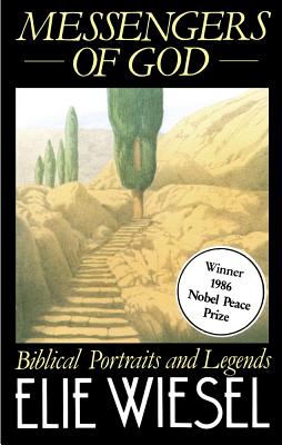 Messengers of God: Biblical Portraits and Legends, Elie Wiesel Messengers of God: Biblical Portraits and Legends, Elie Wiesel