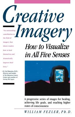 Creative Imagery: How to Visualize in All Five Senses, Fezler, William Creative Imagery: How to Visualize in All Five Senses, Fezler, William