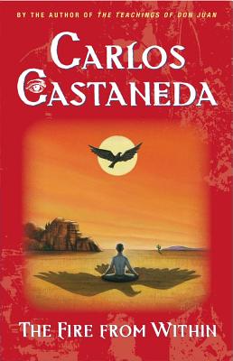 The Fire from Within, "Castaneda, Carlos" The Fire from Within, "Castaneda, Carlos"