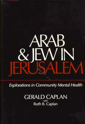 Arab and Jew in Jerusalem: Explorations in Community Mental Health, Caplan, Gerald Arab and Jew in Jerusalem: Explorations in Community Mental Health, Caplan, Gerald
