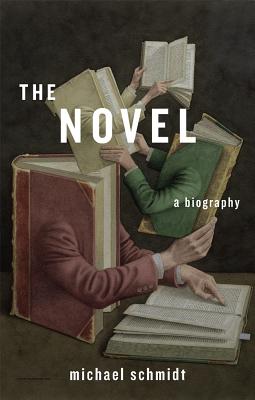 The Novel: A Biography, Michael Schmidt The Novel: A Biography, Michael Schmidt