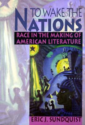 Image for To Wake the Nations: Race in the Making of American Literature