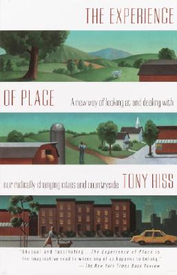 The Experience of Place: A New Way of Looking at and Dealing With our Radically Changing Cities and Countryside, Hiss, Tony The Experience of Place: A New Way of Looking at and Dealing With our Radically Changing Cities and Countryside, Hiss, Tony