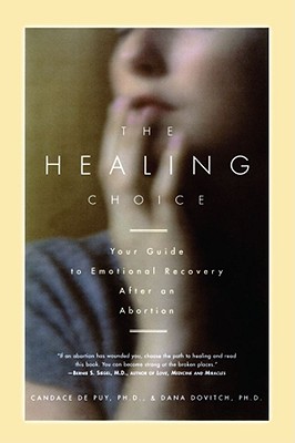 The Healing Choice: Your Guide to Emotional Recovery After an Abortion, De puy, Candace; Dovitch, Dana The Healing Choice: Your Guide to Emotional Recovery After an Abortion, De puy, Candace; Dovitch, Dana