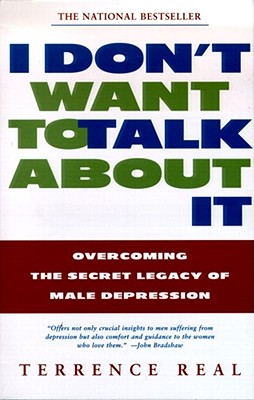 Image for I Don't Want to Talk About It: Overcoming the Secret Legacy of Male Depression