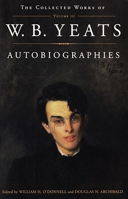 The Collected Works of W.B. Yeats Vol. III: Autobiographies, Yeats, William Butler The Collected Works of W.B. Yeats Vol. III: Autobiographies, Yeats, William Butler