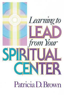 Image for Learning to Lead from Your Spiritual Center