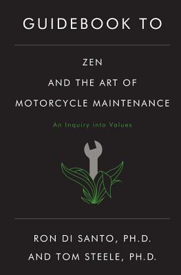 Guidebook to Zen and the Art of Motorcycle Maintenance, DiSanto, Ronald L.; Steele, Thomas J. Guidebook to Zen and the Art of Motorcycle Maintenance, DiSanto, Ronald L.; Steele, Thomas J.