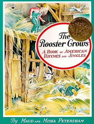 The Rooster Crows: A Book of American Rhymes and Jingles, Maud Petersham,Miska Petersham The Rooster Crows: A Book of American Rhymes and Jingles, Maud Petersham,Miska Petersham