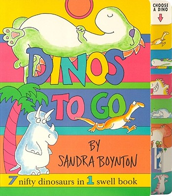 Dinos to Go : 7 Nifty Dinosaurs in 1 Swell Book, Boynton, Sandra Dinos to Go : 7 Nifty Dinosaurs in 1 Swell Book, Boynton, Sandra