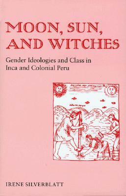 MOON SUN AND WITCHES, IRENE M SILVERBLATT MOON SUN AND WITCHES, IRENE M SILVERBLATT