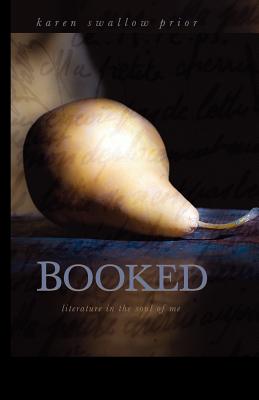 Booked: Literature in the Soul of Me, Karen Swallow Prior Booked: Literature in the Soul of Me, Karen Swallow Prior