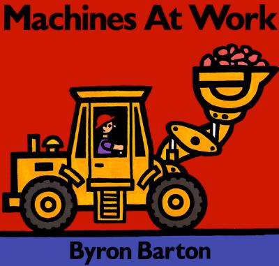 Machines at Work, Barton, Byron, Barton, Byron (illustrator) Machines at Work, Barton, Byron, Barton, Byron (illustrator)