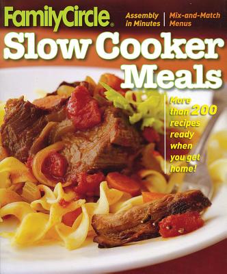 Family Circle Slow Cooker Meals (Better Homes & Gardens Cooking), Family Circle Editors Family Circle Slow Cooker Meals (Better Homes & Gardens Cooking), Family Circle Editors