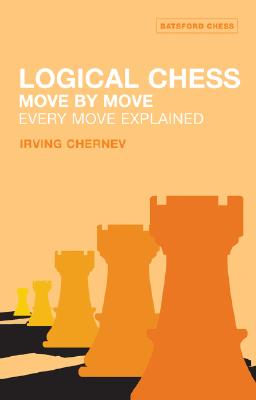 Logical Chess: Move By Move: Every Move Explained New Algebraic Edition, Chernev, Irving Logical Chess: Move By Move: Every Move Explained New Algebraic Edition, Chernev, Irving