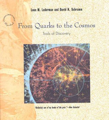 From Quarks to the Cosmos: Tools of Discovery (Scientific American Library Series, Vol. 28), Lederman, Leon M.; Schramm, David N. From Quarks to the Cosmos: Tools of Discovery (Scientific American Library Series, Vol. 28), Lederman, Leon M.; Schramm, David N.