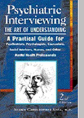 Image for Psychiatric Interviewing: the Art of Understanding A Practical Guide for Psychiatrists, Psychologists, Counselors, Social Workers, Nurses, and Other Mental Health Professionals