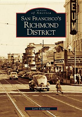 San Francisco's Richmond District (CA) (Images of America), Lorri Ungaretti San Francisco's Richmond District (CA) (Images of America), Lorri Ungaretti