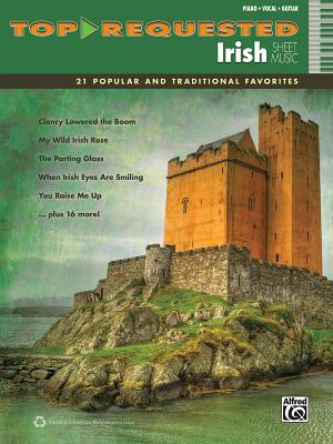 Top-Requested Irish Sheet Music: 21 Popular and Traditional Favorites (Piano/Vocal/Guitar) (Top-Requested Sheet Music) Top-Requested Irish Sheet Music: 21 Popular and Traditional Favorites (Piano/Vocal/Guitar) (Top-Requested Sheet Music)