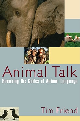 Animal Talk: Breaking the Codes of Animal Language, Friend, Tim Animal Talk: Breaking the Codes of Animal Language, Friend, Tim