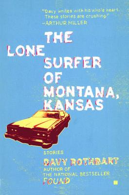 The Lone Surfer of Montana, Kansas: Stories, Rothbart, Davy The Lone Surfer of Montana, Kansas: Stories, Rothbart, Davy
