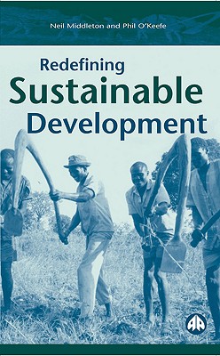 Redefining Sustainable Development, Middleton, Neil; O'Keefe, Phil Redefining Sustainable Development, Middleton, Neil; O'Keefe, Phil