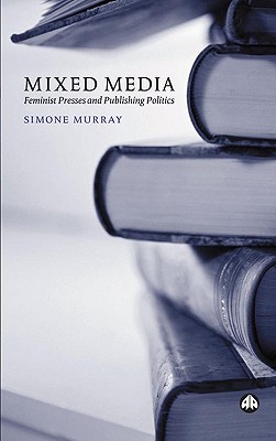 Image for Mixed Media: Feminist Presses and Publishing Politics