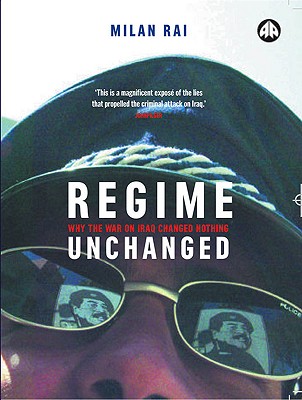 Regime Unchanged: Why the War on Iraq Changed Nothing, Rai, Milan Regime Unchanged: Why the War on Iraq Changed Nothing, Rai, Milan